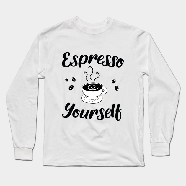 Espresso Yourself Long Sleeve T-Shirt by KA fashion